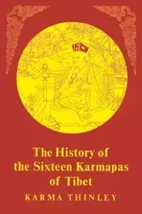 History of the Sixteen Karmapas of Tibet - Karma Thinley