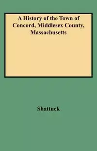 History of the Town of Concord, Middlesex County, Massachusetts - Lemuel Shattuck