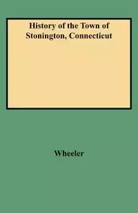 History of the Town of Stonington, Connecticut - Richard A. Wheeler