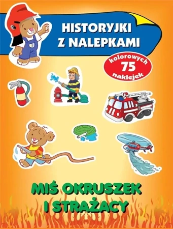 Historyjki z nalepkami. Miś Okruszek i strażacy - Anna Wiśniewska