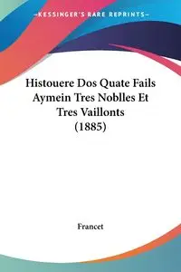 Histouere Dos Quate Fails Aymein Tres Noblles Et Tres Vaillonts (1885) - Francet