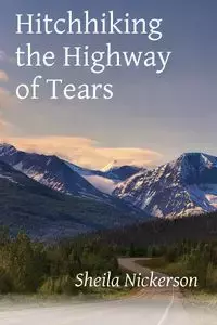 Hitchhiking the Highway of Tears - Sheila Nickerson