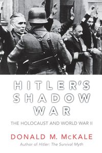 Hitler's Shadow War - Donald M. McKale