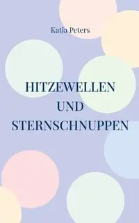 Hitzewellen und Sternschnuppen - Peters Katja