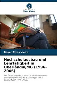 Hochschulausbau und Lehrtätigkeit in Uberlândia/MG (1996-2006) - Roger Alves Vieira