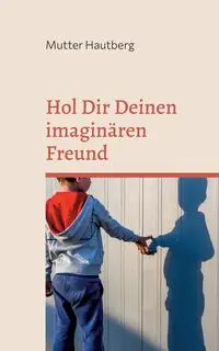 Hol Dir Deinen imaginären Freund - Hautberg Mutter