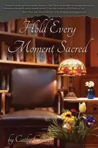 Hold Every Moment Sacred - Cathy Chavez