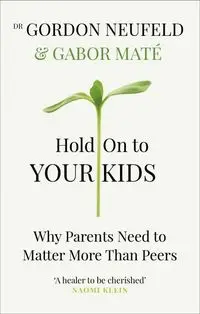 Hold on to Your Kids - Mate Gabor, Gordon Neufeld