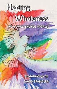 Holding Wholeness - David Spangler