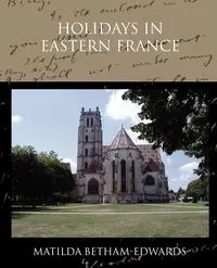 Holidays in Eastern France - Matilda Betham-Edwards