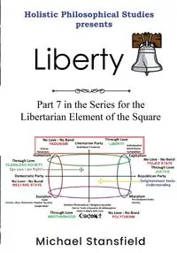 Holistic Philosophical Studies Presents Liberty - Michael Stansfield