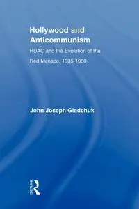 Hollywood and Anticommunism - John J. Gladchuk