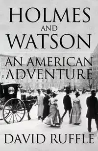 Holmes and Watson - An American Adventure - David Ruffle