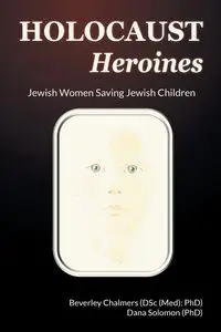 Holocaust Heroines - Beverley Chalmers