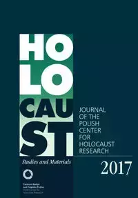 Holocaust Studies and Materials /Volume 2017/ - Engelking Barbara, Skibińska Alina, Haska Agnieszka, Janczewska Marta, Petelewicz Jakub, Grabowski J