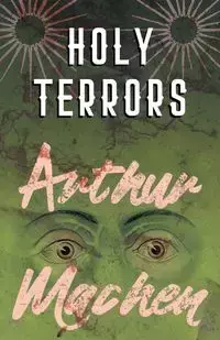 Holy Terrors - Arthur Machen