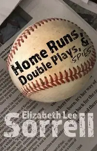 Home Runs, Double Plays, & Spies - Elizabeth Lee Sorrell