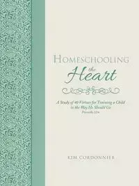 Homeschooling the Heart - Kim Cordonnier