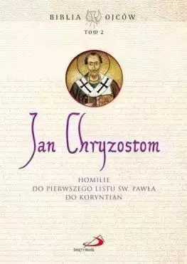 Homilie do Pierwszego Listu św. Pawła do Koryntn - Św. Jan Chryzostom