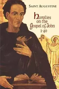 Homilies on the Gospel of John (1-40) - Augustine Saint of Hippo