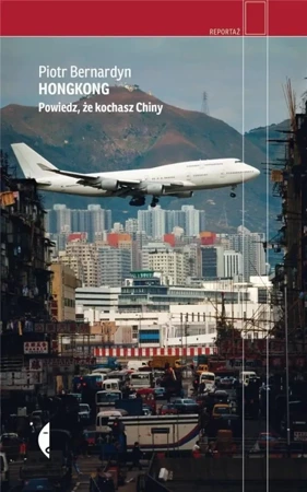 Hongkong. Powiedz, że kochasz Chiny - Piotr Bernardyn