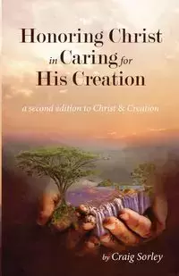 Honoring Christ in Caring for His Creation - Craig Sorley