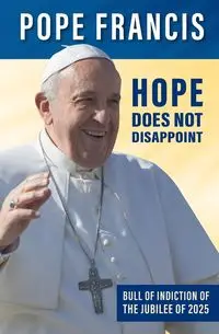 Hope Does Not Disappoint - Francis Pope