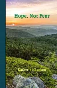 Hope, Not Fear - Katherine Benson