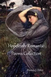 Hopelessly Romantic Poems Collection - Rhonda J. Dolen