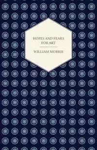 Hopes and Fears for Art (1882) - Morris William