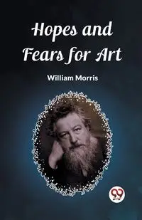 Hopes and Fears for Art - Morris William