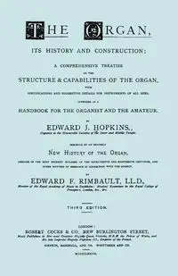 Hopkins - The Organ, its History and Construction ... preceded by Rimbault - New History of the Organ [Facsimile reprint of 1877 edition, 816 pages] - Edward Hopkins