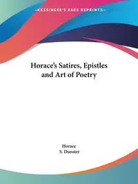 Horace's Satires, Epistles and Art of Poetry - Horace