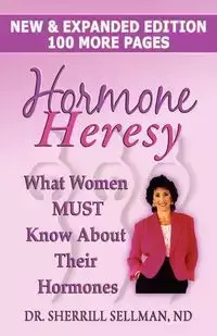 Hormone Heresy What Women Must Know About Their Hormones - Sherrill Sellman