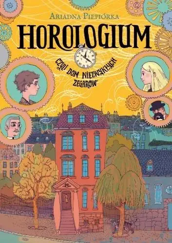 Horologium. Czyli dom niezwykłych zegarów - Ariadna Piepiórka