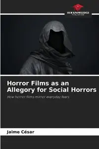 Horror Films as an Allegory for Social Horrors - Jaime César