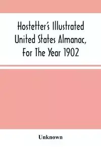 Hostetter'S Illustrated United States Almanac, For The Year 1902 - Unknown