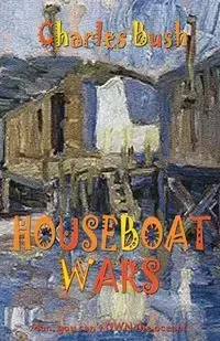 Houseboat Wars - Charles Bush