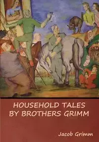 Household Tales by Brothers Grimm - Jacob Grimm