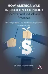 How America was Tricked on Tax Policy - Bret N. Bogenschneider