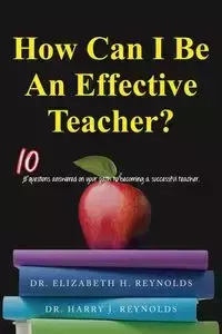 How Can I Be An Effective Teacher? - Reynolds Dr. Elizabeth H.