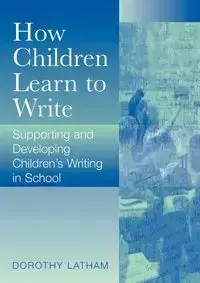 How Children Learn to Write - Dorothy Latham