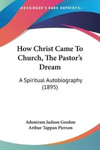 How Christ Came To Church, The Pastor's Dream - Gordon Judson Adoniram