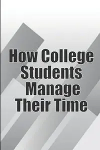 How College Students Manage Their Time - Erika Wolf