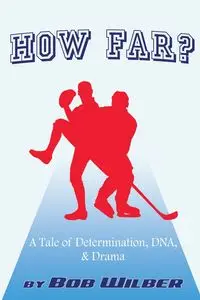 How Far? A Tale of Determination, DNA, and Drama - Wilber Bob