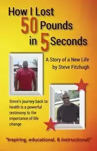 How I Lost 50 Pounds in 5 Seconds - Steve Fitzhugh