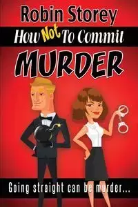 How Not To Commit Murder - Robin Anne Storey