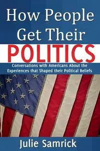 How People Get Their Politics - Julie Samrick