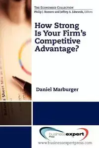 How Strong Is Your Firm's Competitive Advantage? - Daniel Marburger