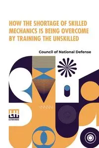 How The Shortage Of Skilled Mechanics Is Being Overcome By Training The Unskilled - Council of National Defense